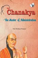 Chanakya - The Master of Administration 9350578166 Book Cover