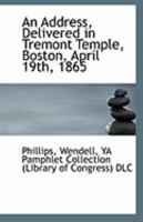 An Address, Delivered in Tremont Temple, Boston, April 19th, 1865 1110970048 Book Cover