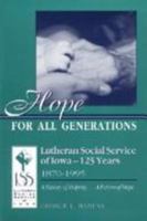 Hope for All Generations: Lutheran Social Service of Iowa-125 Years : 1870-1995 1886513104 Book Cover