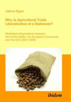 Why Is Agricultural Trade Liberalization at a Stalemate?. Multilateral Negotiations between the United States, the European Community, and the G20 3898218600 Book Cover