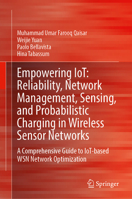 Empowering IoT: Reliability, Network Management, Sensing, and Probabilistic Charging in Wireless Sensor Networks: A Comprehensive Guide to IoT-based WSN Network Optimization 9819660785 Book Cover