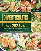 Diverticulitis Cookbook 2021: Delicious & Healthy Recipes for Clear Liquid, Full Liquid, Low Fiber and Maintenance Stage for the Diverticulitis Diet 1802443517 Book Cover