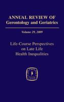 Annual Review of Gerontology and Geriatrics, Volume 29, 2009: Life-Course Perspectives on Late Life Health Inequalities 0826105114 Book Cover