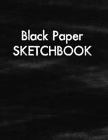 Black Paper Sketchbook: A Journal And Sketchbook For Kids and Adults With Black Pages | Gel Pen Paper , Unlined Sheets, Unruled Pages For Sketching, Drawing, Doodling 1675889864 Book Cover