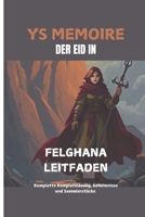YS MEMOIRE: DER EID IN FELGHANA-LEITFADEN: Komplette Komplettlösung, Geheimnisse und Sammlerstücke (German Edition) B0DSPXLWXW Book Cover
