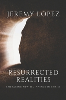 Resurrected Realities: Embracing New Beginnings in Christ B0D8ZK9XR5 Book Cover
