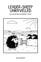 Leader-Sheep Unravelled: An illustration of leadership "stiles" B0GPNY421M Book Cover