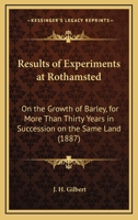 Results of Experiments at Rothamsted: On the Growth of Barley, for More Than Thirty Years in Succession on the Same Land: Being a Lecture Delivered June 29, 1886, at the Royal Agricultural College, Ci 0548568073 Book Cover