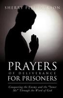 Prayers of Deliverance for Prisoners Conquering the Enemy and the "Inner Me" Through the Word of God 1624193994 Book Cover