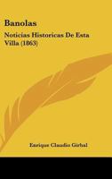 Banolas: Noticias Historicas De Esta Villa (1863) 1168040256 Book Cover
