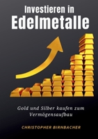 Investieren in Edelmetalle: Gold und Silber zum Vermögensaufbau (German Edition) 3759793320 Book Cover