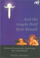 And the Angels Held Their Breath: Sixteen Reasons for Exploring the God-Option 1920691685 Book Cover