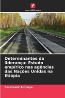 Determinantes da liderança: Estudo empírico nas agências das Nações Unidas na Etiópia (Portuguese Edition) 6207184025 Book Cover