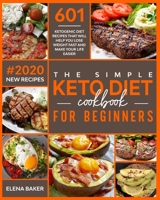 The Simple Keto Diet Cookbook For Beginners: 601 Ketogenic Diet Recipes That Will Help You Lose Weight Fast And Make Your Life Easier (#2020 New Recipes) 1650018886 Book Cover