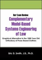 Bar Exam Review: Complementary Model-Based Systems Engineering of Law - Graphical Alternative to the 1000 Year Old Orthodoxy of Prose-B 1478717866 Book Cover