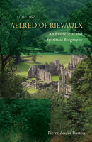Aelred of Rievaulx (1110-1167): An Existential and Spiritual Biography 0879072768 Book Cover