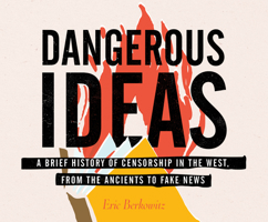 Dangerous Ideas: A Brief History of Censorship in the West, from the Ancients to Fake News 0807036242 Book Cover