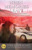 When Memories Leave: A Story of Love, Overcoming Brain Injury and Family Dysfunction 164085679X Book Cover