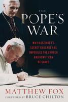 The Pope's War: Why Ratzinger's Secret Crusade Has Imperiled the Church and How It Can Be Saved 1402786298 Book Cover