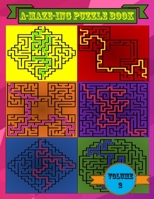 A-MAZE-ING Puzzle Book: Volume 2, Fun Different Shaped Mazes For Young And Old Alike! B08HT9PVMQ Book Cover