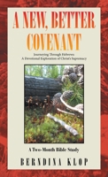 A New, Better Covenant: Journeying Through Hebrews: A Devotional Exploration of Christ's Supremacy B0HGRHHZKJ Book Cover