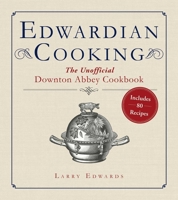 The Totally, Absolutely Unofficial Downton Abbey Cookbook: 80 Recipes from Edwardian England 1628723165 Book Cover