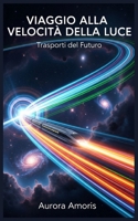 Viaggio alla Velocità della Luce: Trasporti del Futuro (Italian Edition) B0DVP8G9FG Book Cover