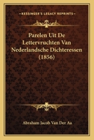 Parelen Uit De Lettervruchten Van Nederlandsche Dichteressen (1856) 1167519159 Book Cover