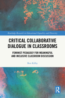 Critical Collaborative Dialogue in Classrooms: Feminist Pedagogy for Meaningful and Inclusive Classroom Discussion (Routledge Research in Educational Equality and Diversity) 1041237065 Book Cover