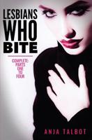 Lesbians Who Bite: Lesbian Vampire Paranormal Romance Series, Parts One to Four COMPLETE 1539396045 Book Cover
