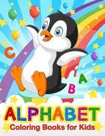 ALPHABET COLORING BOOKS FOR KIDS: ABC Coloring Books for Preschoolers. Activity Book for Toddlers and Preschool Kids to Learn the English Alphabet Letters from A to Z. 1673389392 Book Cover