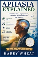 Aphasia Explained: Understanding Language Loss, Treatment, Communication, and Recovery (Medical) B0HDMHYMYX Book Cover