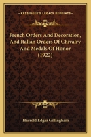 French Orders And Decoration, And Italian Orders Of Chivalry And Medals Of Honor 1166987175 Book Cover