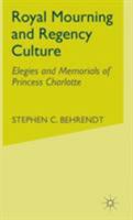 Royal Mourning and Regency Culture: Elegies and Memorials of Princess Charlotte 0333695801 Book Cover