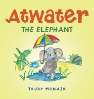 Atwater the Elephant 1665737972 Book Cover