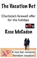 The Vacation Bet - Charlotte's Farewell Offer for the Holidays (The Vacation Bet: A Lost Bet Romantic Femdom Vacation) 9363560724 Book Cover