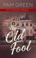 The Old Fool: Sully Parkway Prequel 1733045155 Book Cover