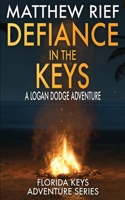 Defiance in the Keys: A Logan Dodge Adventure (Florida Keys Adventure Series Book 19) B0CMR2662R Book Cover