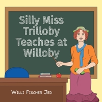 Silly Miss Trilloby Teaches at Willoby 1669822877 Book Cover