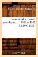 Souvenirs Des Zouaves Pontificaux. Tome I. 1861 Et 1862 (A0/00d.1890-1891) 201277041X Book Cover