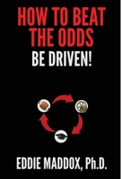 How to Beat the Odds: Be Driven! 1953535054 Book Cover