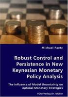 Robust Control and Persistence: in New Keynesian Monetary Policy Analysis - The Influence of Model Uncertainty on optimal Monetary Strategies 3836432684 Book Cover