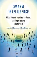 Swarm Intelligence: What Nature Teaches Us About Shaping Creative Leadership 1137278471 Book Cover