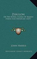 Zebulon: or, The Moral Claims of Seamen Stated and Enforced 1437367232 Book Cover