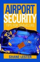 Airport Security: Tips for Travelers 1591133416 Book Cover