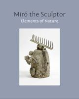 Miró the Sculptor : Elements of Nature [Miro] 0998115681 Book Cover