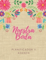Nuestra Boda Planificador y Agenda: Organizador y Agenda para Novias o Novios para planear todas las actividades previas a la boda tema mexicano floral 8.5 x 11 in 135 pag 1088498418 Book Cover