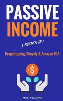Passive Income: 3 Books in 1: Dropshipping, Shopify & Amazon FBA 197460506X Book Cover