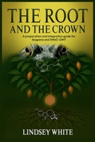 Root and the Crown, a Preparation and Integration Guide for Ibogaine And 5MeODMT 1965835783 Book Cover