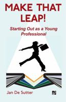 Make That Leap!: Starting Out as a Young Professional 0993454984 Book Cover